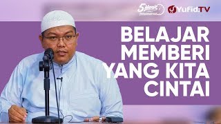 Agar Dicintai Allah: Belajar Memberi Apa yang Kita Cintai - Ustadz Dr. Firanda Andirja, M.A.