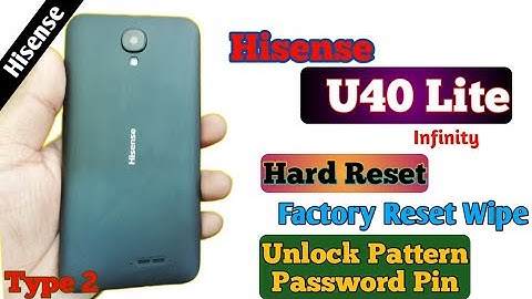 Hisense U40 Lite Hard Reset (Type 2) Factory Reset wipe Unlock pattern and password