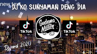 DJ TIK TOK KO SUNYAMAN DENG DIA (REMIX) | DJ SLOW 2020