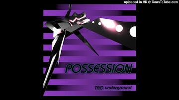 POSSESSION - TAG underground (Beats 2 and 4 Swapped)