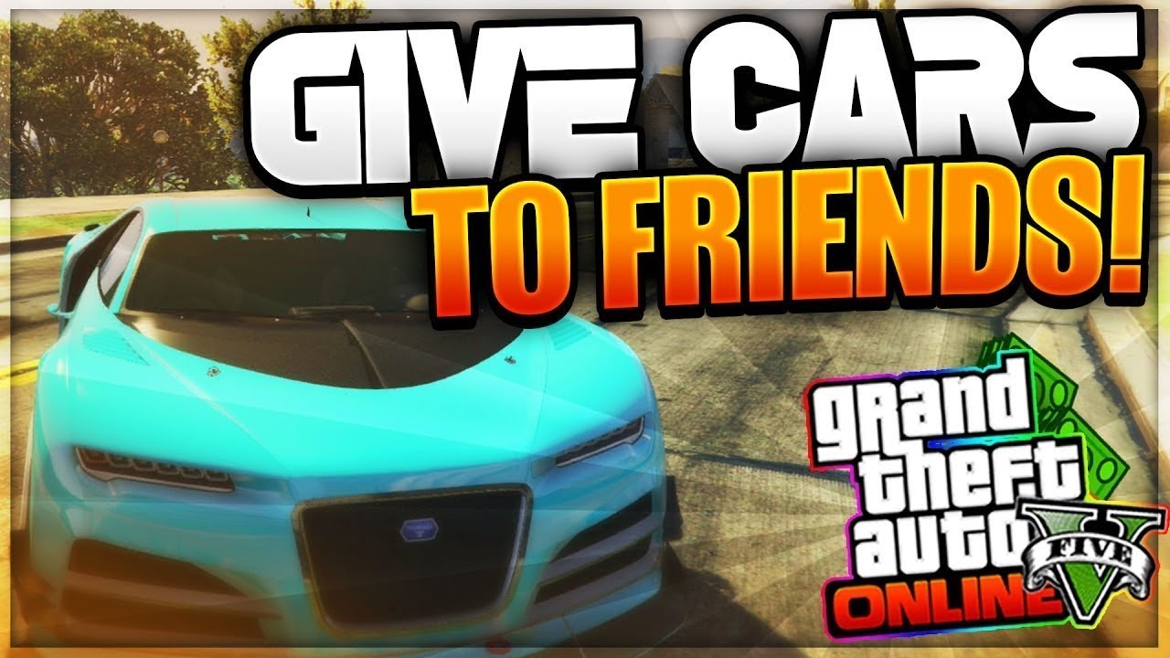 Give Car To Friend Gta 5 Online