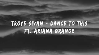 Troye Sivan - Dance To This ft. Ariana Grande (Lyrics/Lyrics Video)