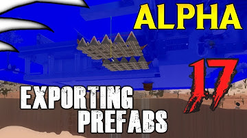 Exporting Your Prefabs | Alpha 17 | 7 Days to Die