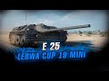 LEBWA CUP MINI НА Е 25 ● Стрим World of Tanks