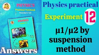 μ1/μ2 by suspension method physics practical class 12 experiment 12 answers