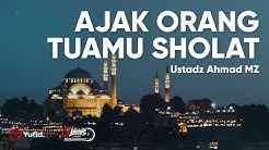 Cara Menasehati Orang Tua yang Tidak Sholat - Ustadz Ahmad MZ