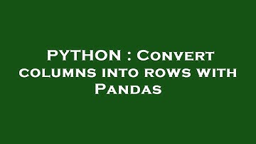 PYTHON : Convert columns into rows with Pandas
