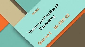 PSY632 Theory and Practice of Counseling Quiz No 1