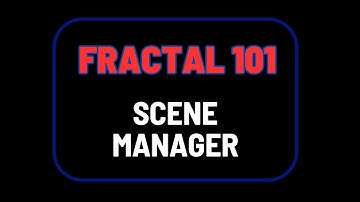 Fractal 101: Scene Manager