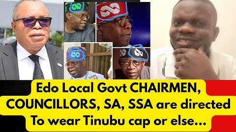 Edo Local Govt chairmen, councillors, SA and SSA to wear Tinubu cap or Suspended from party