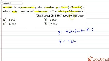 A wave is represented by the equation y=7 sin {pi(2t -2x)} here x is in metres and t in seconds....