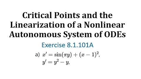 (8.1.101A) Critical Points and the Linearization of a Nonlinear Autonomous System of ODEs