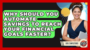 Why Should You Automate Savings To Reach Your Financial Goals Faster? - Gen Z Unfiltered