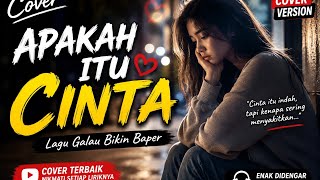 APAKAH ITU CINTA || COVER LAGU GALAU BIKIN BAPER YANG KALIAN CARI 