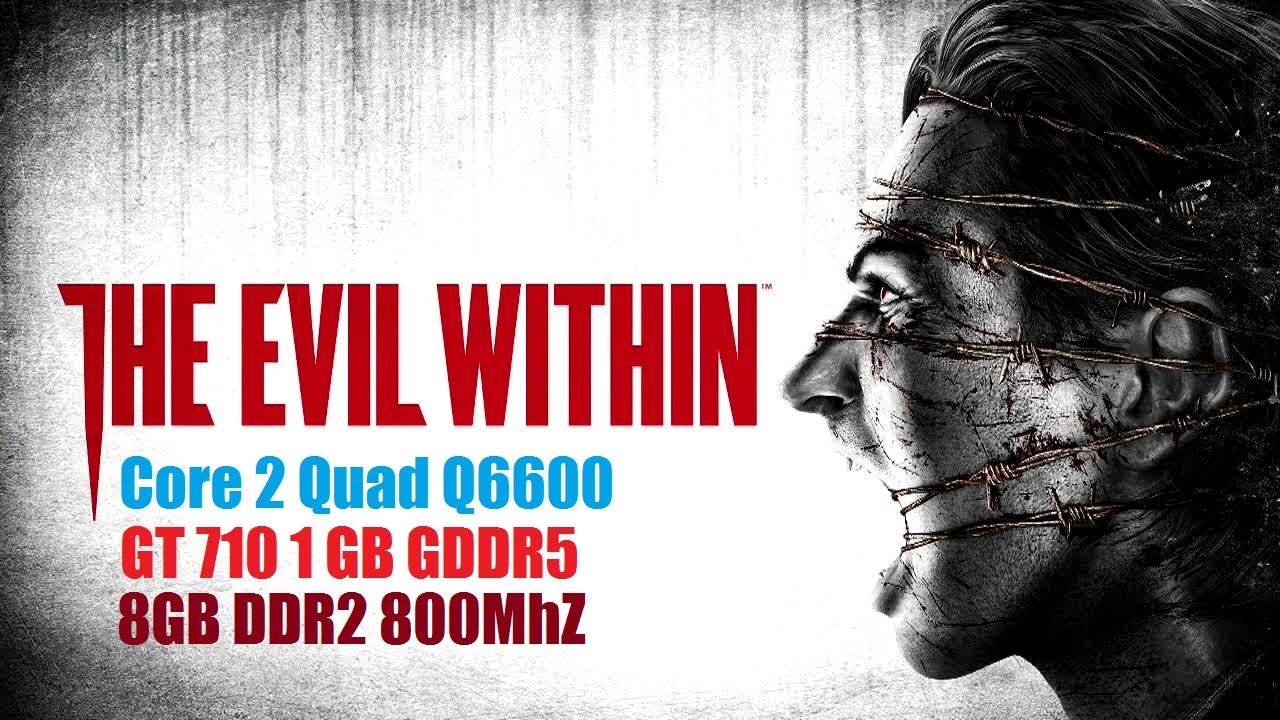 The Evil Within - Тест на слабом ПК - Core 2 Quad Q6600, GT 710 1GB GDDR5, 8GB DDR2 800MhZ.