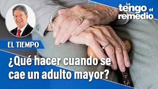 ¿Qué hacer cuando se cae un adulto mayor? | Le tengo el remedio | El Tiempo