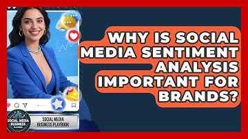 Why Is Social Media Sentiment Analysis Important For Brands? - Social Media Business Playbook