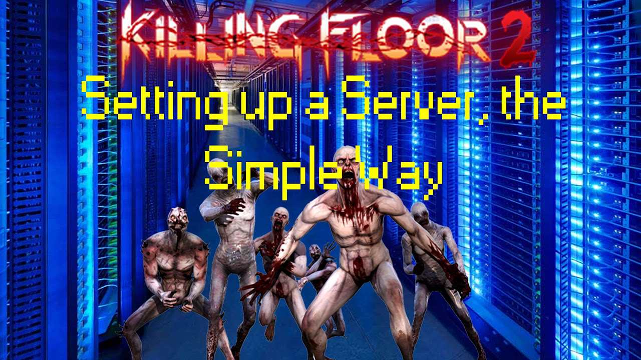 killing floor 2 create server  2022 Update  KF2 TUTORIAL - How to Set Up a Killing Floor 2 Server, the SIMPLE Way