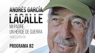 Andres García Lacalle: Mi padre, un héroe de guerra - Programa 82 | Andrés García TV