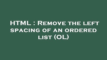 HTML : Remove the left spacing of an ordered list (OL)