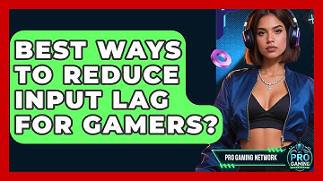 Best Ways To Reduce Input Lag For Gamers? - Pro Gaming Network