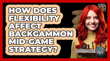 How Does Flexibility Affect Backgammon Mid-game Strategy? - The Board Game Xpert