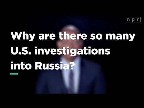 Why Are There So Many U.S. Investigations Into Russia? | Let's Talk| NPR Instructional Video Why Are There So Many U.S. Investigations Into Russia? | Let's Talk| NPR Instructional Video
