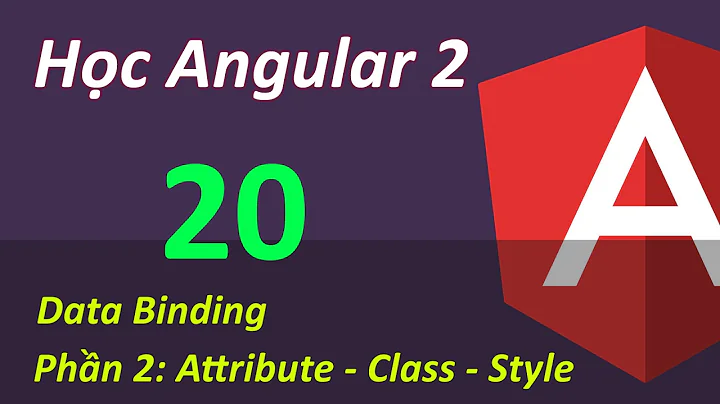 Lập trình Angular 2 - Bài 20 Data Binding - P2 Attribute Class Style