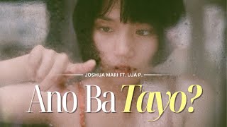 ANO BA TAYO - Joshua Mari (ft. LUA P.) | Lyric Video