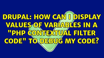 Drupal: How Can I display values of variables in a "PHP contextual filter code" to debug my code?