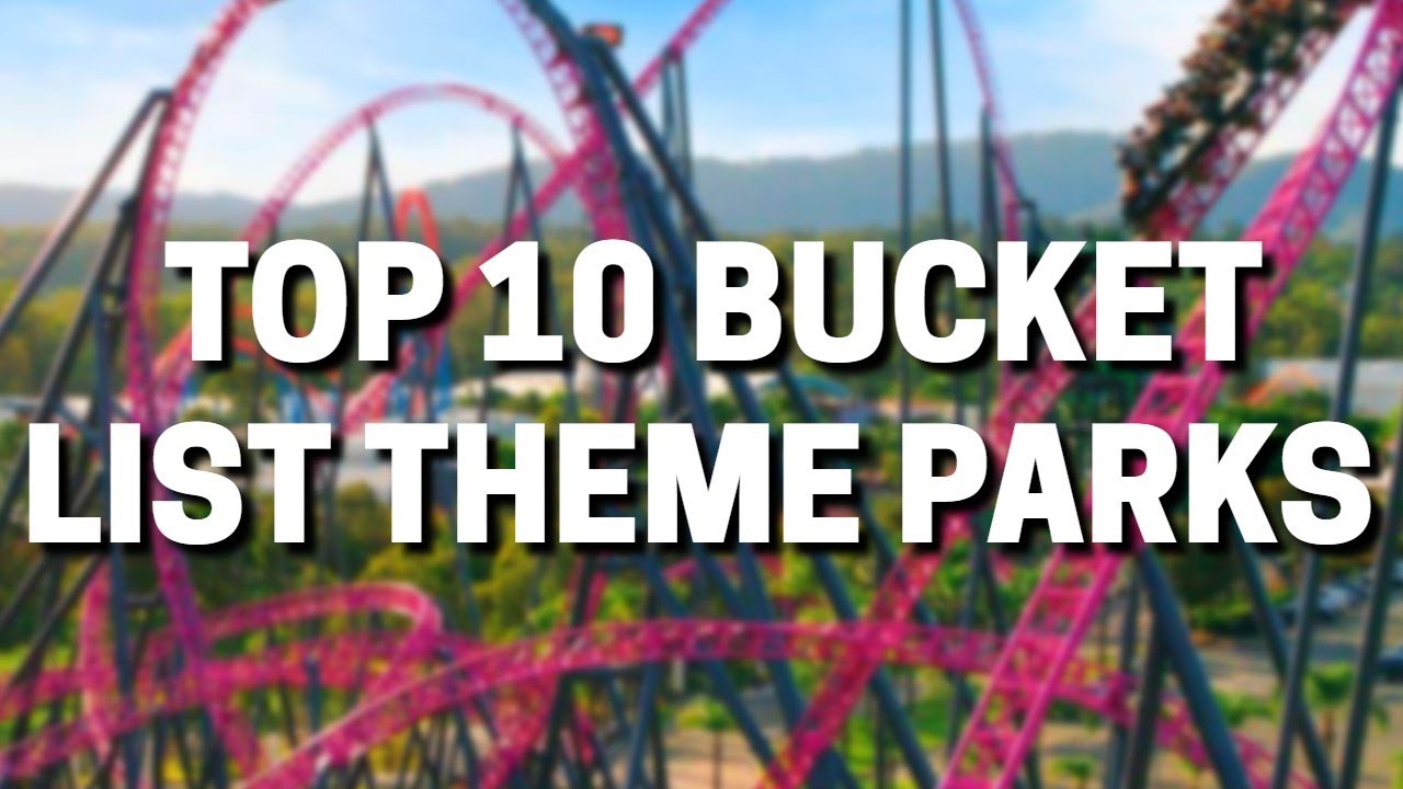 Top 10 BUCKET LIST Theme Parks YouTube