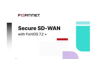 Fortinet Secure SD-WAN 7.2 Key Capabilities | SD-WAN