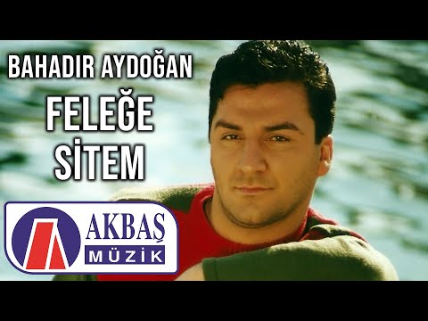 Bahadır Aydoğan - Feleğe Sitem