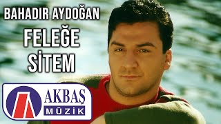 Bahadır Aydoğan - Feleğe Sitem