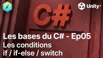 Les bases du C# avec Unity - Ep05 - Les conditions : if / if-else / switch