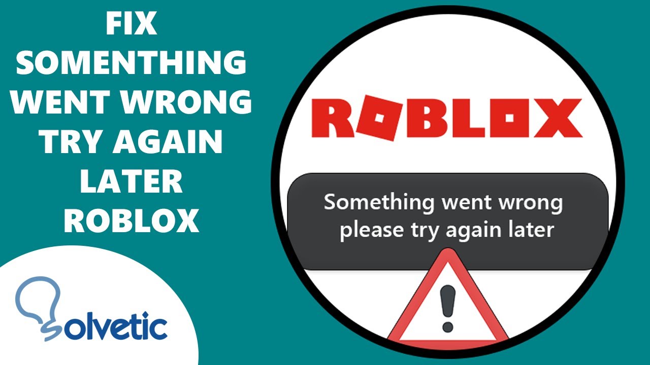 How To Fix 'Something Went Wrong Please Try Again Later' On Roblox