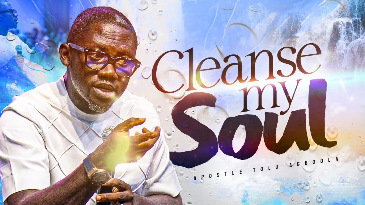 ОЧИСТИ МОЮ ДУШУ - АПОСТОЛ ТОЛУ АГБУЛА