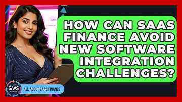 How Can SaaS Finance Avoid New Software Integration Challenges? - All About SaaS Finance