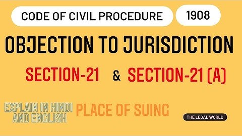 Section- 21 and Section- 21A Objection to jurisdiction , civil procedure code 1908 , place of suing