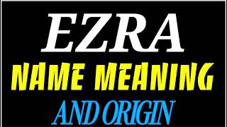 What does the name EZRA mean | EZRA meaning in english | Meaning of name EZRA