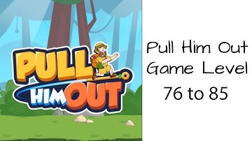 Pull Him Out Walkthrough Gameplay Level 76 to 85