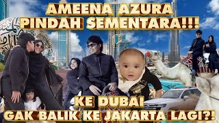 AMEENA AZURA pindah ke DUBAI 1 tahun!! Gak balik ke JAKARTA lagi!? #TAFDUBAI