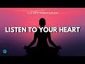 Guided Meditation to Open up Your Heart | LISTEN TO YOUR HEART&#39;S DESIRES