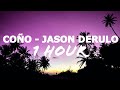 Coño - Jason Derulo & Puri (1 HOUR)