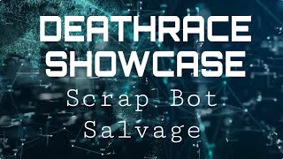 DEATHRACE Showcase. Scrap Bot Salvage 