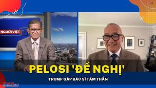 Pelosi 'Đề nghị' Trump gặp bác sĩ tâm thần