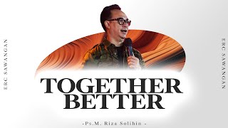 TOGETHER BETTER - Ps. M. Riza Solhin | ERC Sunday Service ~ 12.00