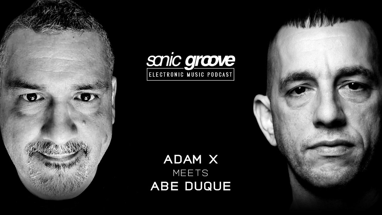 Adam X meets Abe Duque - Sonic Groove Podcast SGX022