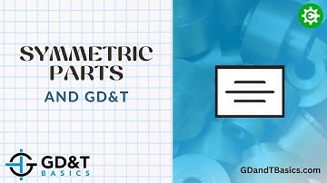 Symmetric Parts and GD&T