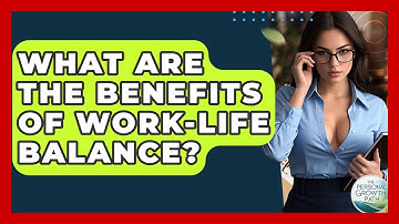 What Are The Benefits Of Work-life Balance? - The Personal Growth Path